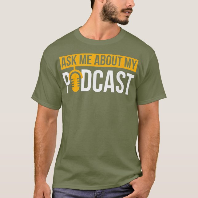 Podcast  Ask Me About My Podcast T for T-Shirt (Front)