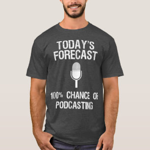 Podcast Funny Gift Todays Forecast T-Shirt