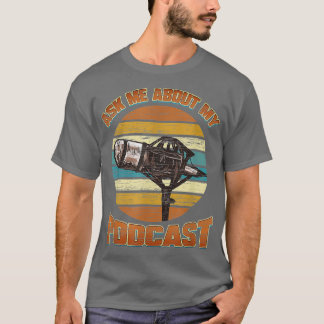 Podcast Host Ask Me About My Podcast Radio Gift T-Shirt