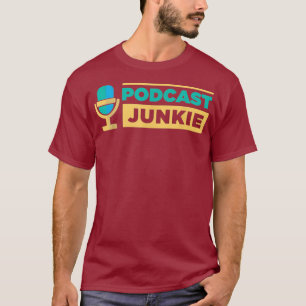 Podcast Junkie Podcaster Fan Addict Listener T-Shirt