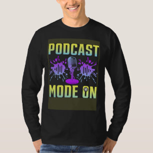Podcast Mode On Podcaster Podcasting Interviewer T-Shirt