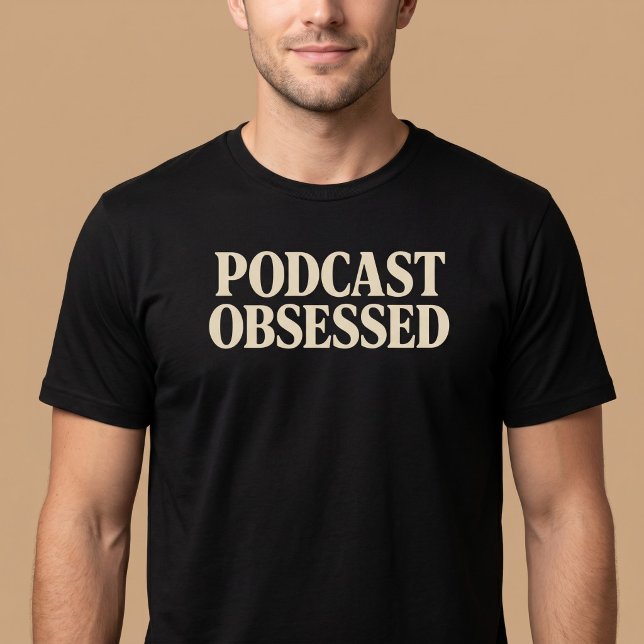 Podcast Obsessed T-Shirt (Creator Uploaded)