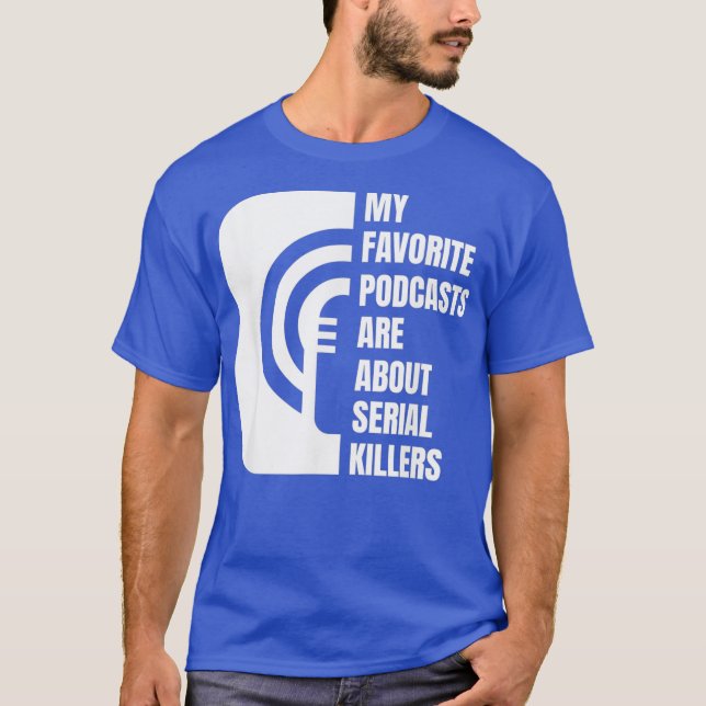 Podcast  True Crime Lover  Podcast Junkie  Gift T-Shirt (Front)