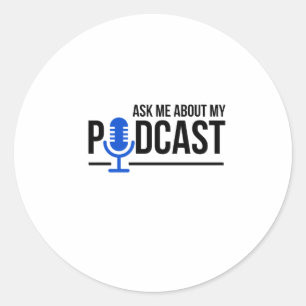 Podcaster Ask Me About My Podcast Classic Round Sticker