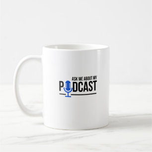 Podcaster Ask Me About My Podcast Coffee Mug