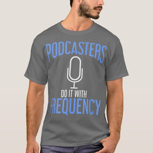 Podcasters Do It With Frequency Podcasting T-Shirt (Front)