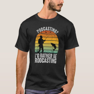 Podcasting I'd Rather Be Rodcasting Fishing Vinta T-Shirt