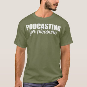 Podcasting Pleasure Saying T-Shirt