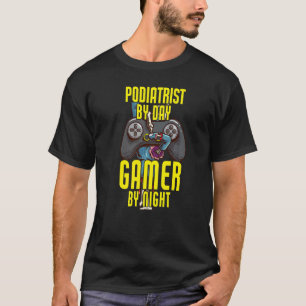 Podiatrist By Day Gamer By Night Gaming Podiatris T-Shirt