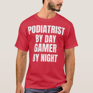 Podiatrist By Day Gamer By Night T-Shirt