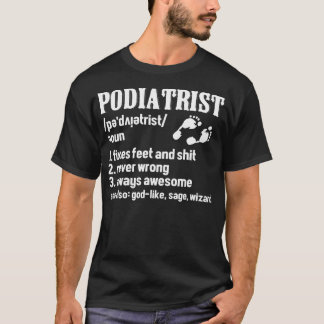 Podiatrist Definition Podiatry Foot Doctor Podia T-Shirt