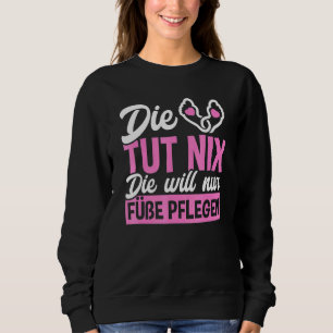 Podiatrist Foot Care Saying Woman Feet Work Podiat Sweatshirt