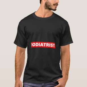 Podiatrist Foot Doctor Podiatry T-Shirt
