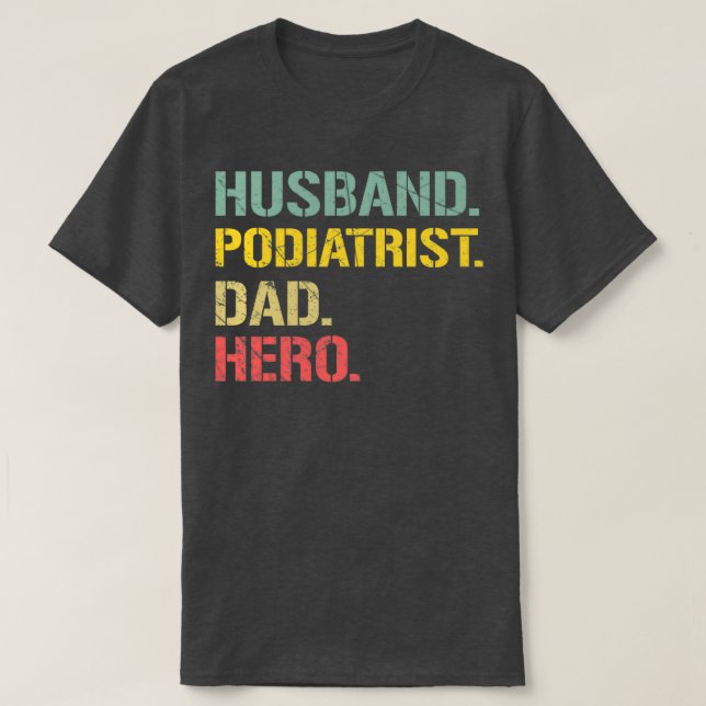 Podiatrist Husband Dad Hero T-Shirt (Design Front)