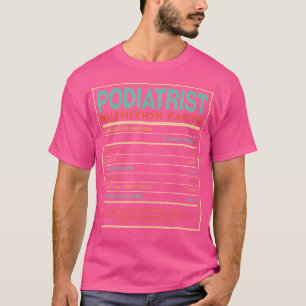 Podiatrist Nutrition Facts Funny Podiatry Humour F T-Shirt