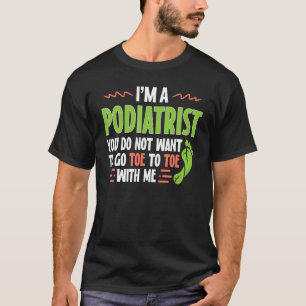 Podiatrist Saying Foot Doctor Podiatry T-Shirt