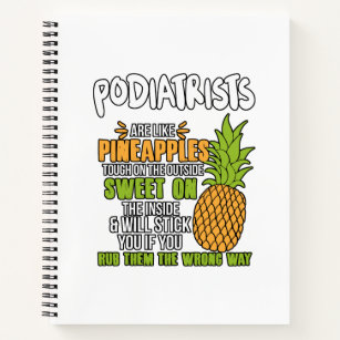 Podiatrists Are Like Pineapples. Notebook