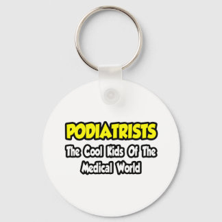 Podiatrists...Cool Kids of Medical World Key Ring