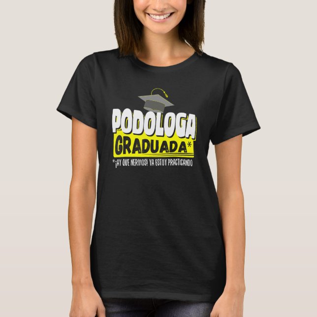 Podologa Graduada Ya Estoy Practicando Gracioso T-Shirt (Front)