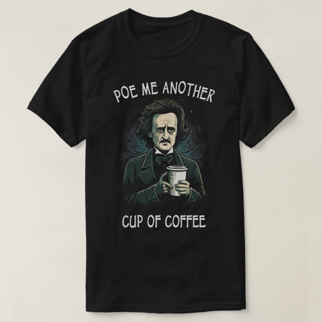 Poe Me Another Cup Of Coffee T-Shirt (Design Front)