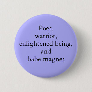 Poet, Warrior, Enlightened Being, and Babe Magnet 6 Cm Round Badge