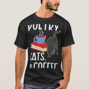 Poetry Cats & Coffee Poet Poem Writer Poetry T-Shirt
