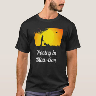 Poetry In Mow-Tion Lawn Mowing Pun Dad Mow The Gra T-Shirt