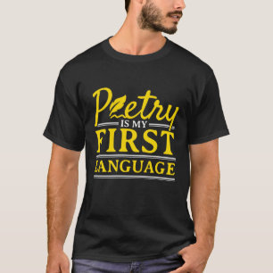 Poetry Is My First Language Poet Poem Writer T-Shirt
