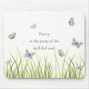 "Poetry is the poop of the well-fed soul" Mouse Mat