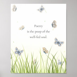 "Poetry is the poop of the well-fed soul"  Poster