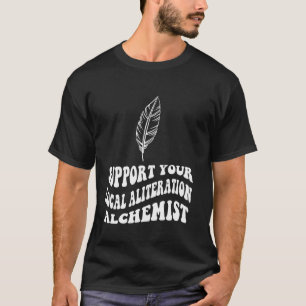 Poetry Slam Support Your Local Alliteration Alchem T-Shirt