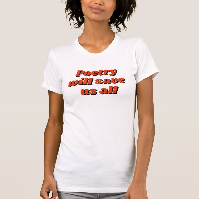"Poetry will save us all" T-Shirt (Front)