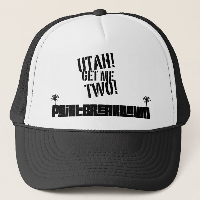 Point Break Down Utah! Get Me Two! Trucker Hat. Trucker Hat (Front)