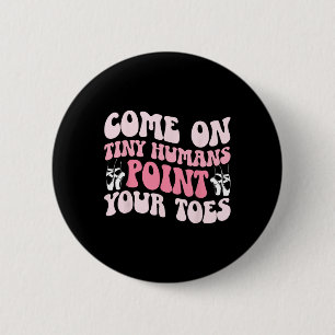Point Your Toes Dance Teacher Dancing Teacher _1 6 Cm Round Badge
