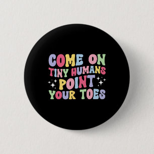 Point Your Toes Dance Teacher Dancing Teacher 6 Cm Round Badge