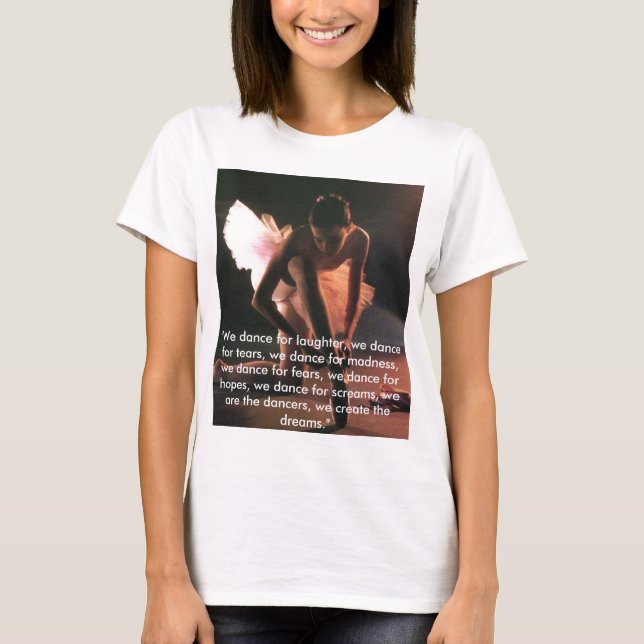 Pointe "We dance for laughter, we ... - Customised T-Shirt (Front)