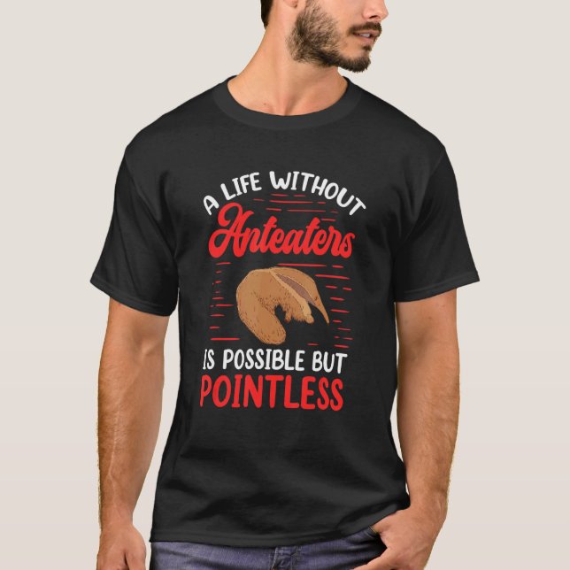 Pointless without Anteater Ant eating bear Anteate T-Shirt (Front)
