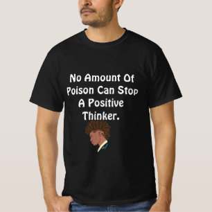 Poison Can't Stop A Positive Thinker T-Shirt