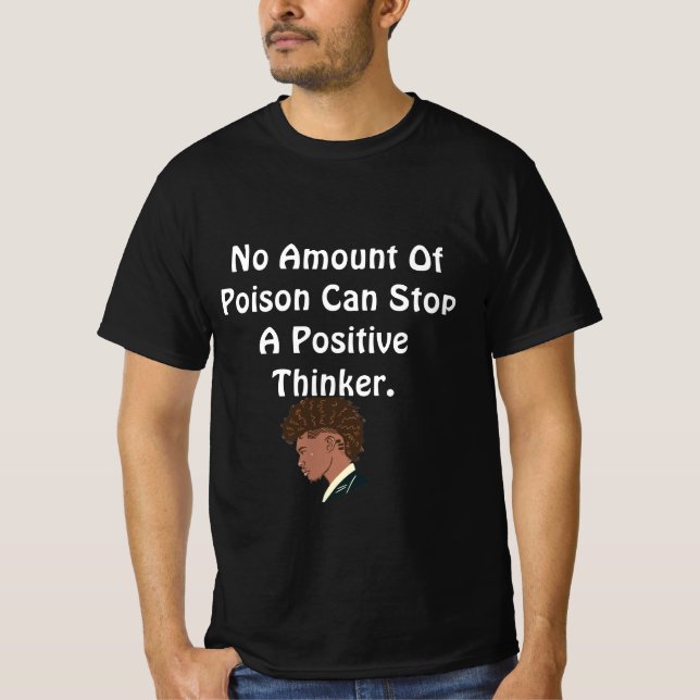 Poison Can't Stop A Positive Thinker T-Shirt (Front)