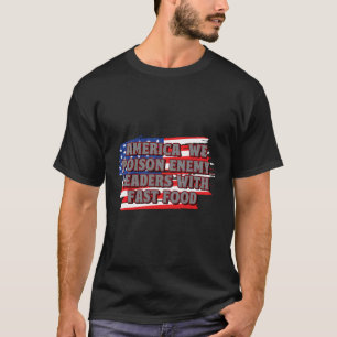 Poison Leaders With Fast Food Funny Patriotic Humo T-Shirt