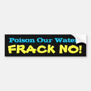 Poison Our Water? FRACK NO! Bumper Sticker