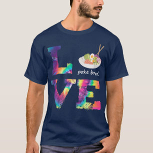 Poke Bowl Tie Dye Love word Hawaii Poke chefs T-Shirt