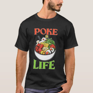 Poke Is Life Raw Fish Food Lover Cravings T-Shirt