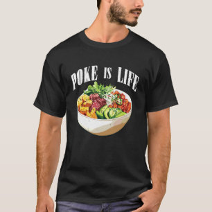 Poke is Life Raw Fish Food Lover Cravings - T-Shirt