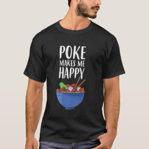 Poke Makes Me Happy Funny Poke Bowl T-Shirt
