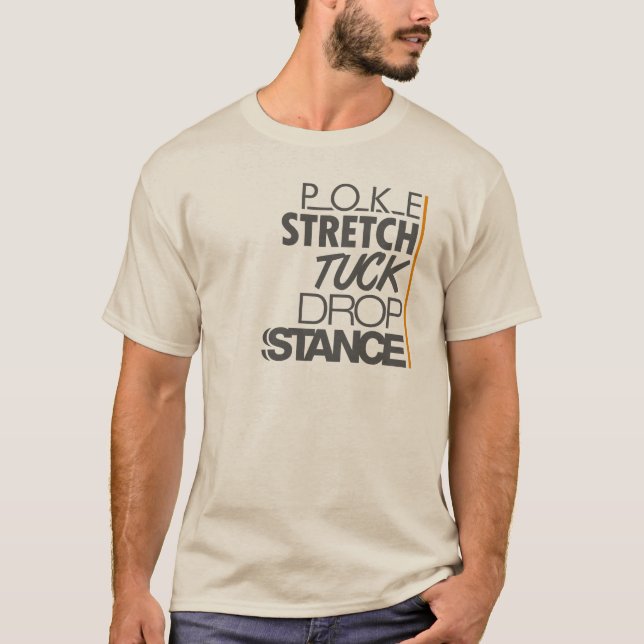 POKE STRETCH TUCK DROP STANCE -2- T-Shirt (Front)