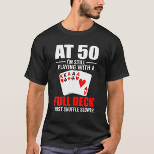 Poker At 50 I'm Still Playing 50Th Birthday Poker T-Shirt