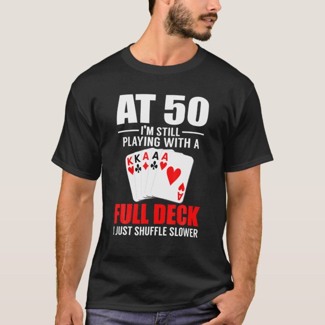 Poker At 50 I'm Still Playing 50Th Birthday Poker T-Shirt (Front)