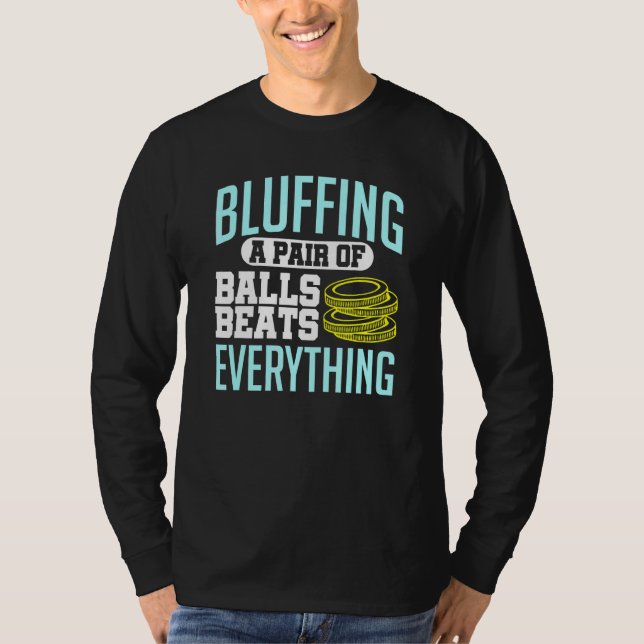 Poker Bluffing A Pair Of Balls Beats Everything Ch T-Shirt (Front)