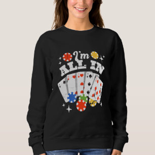 Poker Cards Im All In Sweatshirt